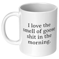 Funny Goose Mug - Goose Gift - Geese Gifts - Goose Lover Gifts - Goose Farmer - Smell Of Goose Shit - 11oz