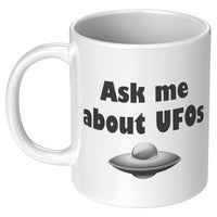 Funny UFO Mug - Ask Me About UFOs - UFO Hunting - Alien Coffee Mug - Extraterrestrial - Ufology Gift - Ufologist Present Idea
