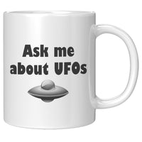 Funny UFO Mug - Ask Me About UFOs - UFO Hunting - Alien Coffee Mug - Extraterrestrial - Ufology Gift - Ufologist Present Idea