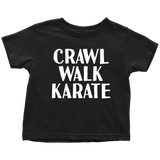 Martial Toddler Shirt - Karate Toddler Tee - Birthday Gift For Kid - Crawl Walk Karate - Many Sizes And Colors - All Cotton