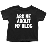 Blogging Toddler Shirt - Blogger Toddler Tee - Ask Me About My Blog - Birthday Gift For Future Blogger - Many Sizes And Colors - All Cotton