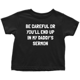 Pastor Toddler Tee - Minister Toddler Tee - Preacher - Funny Pastor Toddler Gift - You'll End Up In My Daddy's Sermon
