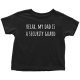Cute Toddler Shirt - Security Toddler Tee - Relax, My Dad Is A Security Guard - Birthday Gift