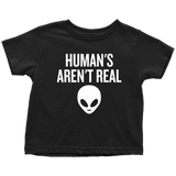Funny UFO Toddler Shirt - Human Aren't Real - UFO Hunting Toddler Tee - Alien - Extraterrestrial - Ufology Toddler Gift - All Cotton