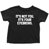 Funny Toddler Shirt - Makeup Artist Toddler Tee - Esthetician - Sarcasm - It's Your Eyebrows - Toddler Gift Idea