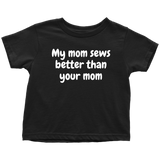 Cute Toddler Shirt - Sewing Toddler Tee - My Mom Sews Better Than Your Mom - All Cotton - Birthday Gift