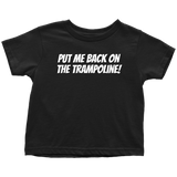 Trampolining Toddler Shirt - Cute Toddler Tee - Put Me Back On My Trampoline - Birthday Gift - All Cotton