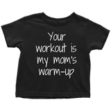 Fitness Toddler Shirt - Cute Toddler Tee - Weight Lifting Toddler - Your Workout Is My Mom's Warmup - Birthday Gift