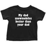 Snowmobile Toddler Shirt - Snowmobile Toddler Tee - My Dad Snowmobiles Better Than Your Dad - Birthday Gift