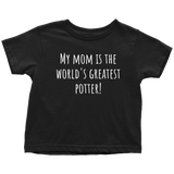 Adorable Toddler Shirt - Cute Pottery Toddler Tee - My Mom Is The World's Greatest Potter - Birthday Gift - All Cotton