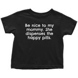 Pharmacist Toddler Tee - Be Nice To My Mommy - Happy Pills