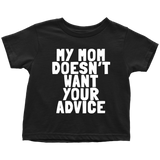 Funny Toddler Shirt - Cute Toddler Tee - Birthday Gift For Kid - My Mom Doesn't Want Your Advice - Many Sizes And Colors - All Cotton
