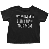 Cute Skiing Toddler Shirt - Skier Toddler Tee - My Mom Skis Better Than Your Mom - Many Colors Available