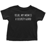 Cute Toddler Shirt - Security Guard Toddler Tee - Relax, My Mom Is A Security Guard - Birthday Gift