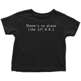Computer Geek Toddler Shirt - Computer Nerd Toddler Tee - Programmer - Web Developer, Coder Gift - There's Not Place Like 127.0.0.1