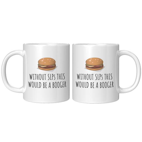 Speech Language Pathologist Gift - Funny Speech Therapist Mug - SLP Coffee Mug - This Would Be a Booger 11oz