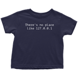 Computer Geek Toddler Shirt - Computer Nerd Toddler Tee - Programmer - Web Developer, Coder Gift - There's Not Place Like 127.0.0.1