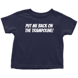 Trampolining Toddler Shirt - Cute Toddler Tee - Put Me Back On My Trampoline - Birthday Gift - All Cotton