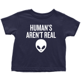Funny UFO Toddler Shirt - Human Aren't Real - UFO Hunting Toddler Tee - Alien - Extraterrestrial - Ufology Toddler Gift - All Cotton