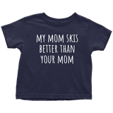 Cute Skiing Toddler Shirt - Skier Toddler Tee - My Mom Skis Better Than Your Mom - Many Colors Available