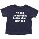 Snowmobile Toddler Shirt - Snowmobile Toddler Tee - My Dad Snowmobiles Better Than Your Dad - Birthday Gift