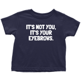 Funny Toddler Shirt - Makeup Artist Toddler Tee - Esthetician - Sarcasm - It's Your Eyebrows - Toddler Gift Idea
