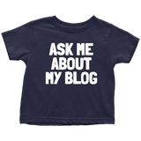 Blogging Toddler Shirt - Blogger Toddler Tee - Ask Me About My Blog - Birthday Gift For Future Blogger - Many Sizes And Colors - All Cotton