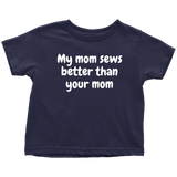 Cute Toddler Shirt - Sewing Toddler Tee - My Mom Sews Better Than Your Mom - All Cotton - Birthday Gift