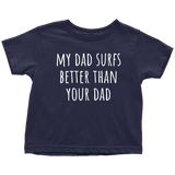 Cute Surfing Toddler Shirt- Surfer Toddler Tee - My Dad Surfs Better Than Your Dad - Many Colors