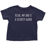 Cute Toddler Shirt - Security Toddler Tee - Relax, My Dad Is A Security Guard - Birthday Gift