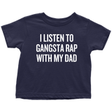 Funny Toddler Shirt - Hip Hop Toddler Tee - Gangsta Rap With My Dad - Birthday Gift - Toddler Rapper - All Cotton