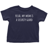 Cute Toddler Shirt - Security Guard Toddler Tee - Relax, My Mom Is A Security Guard - Birthday Gift