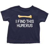Funny Archeologist Toddler Shirt - Orthopedic Surgeon Toddler Tee - Funny Medical Toddler Clothes  - I Find This Humerus - All Cotton