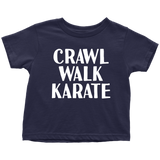 Martial Toddler Shirt - Karate Toddler Tee - Birthday Gift For Kid - Crawl Walk Karate - Many Sizes And Colors - All Cotton