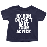 Funny Toddler Shirt - Cute Toddler Tee - Birthday Gift For Kid - My Mom Doesn't Want Your Advice - Many Sizes And Colors - All Cotton