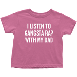 Funny Toddler Shirt - Hip Hop Toddler Tee - Gangsta Rap With My Dad - Birthday Gift - Toddler Rapper - All Cotton