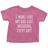 Cute Toddler Shirt - Mudding Toddler Tee - I Make Sure My Dad Goes Mudding Every Day - All Cotton