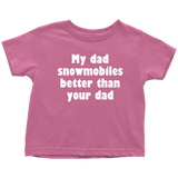 Snowmobile Toddler Shirt - Snowmobile Toddler Tee - My Dad Snowmobiles Better Than Your Dad - Birthday Gift