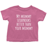Scrapbooking Toddler Shirt - Cute Toddler Tee - My Mommy Scrapbooks Better Than Your Mommy - Birthday Gift