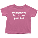 Cute Toddler Shirt - Sewing Toddler Tee - My Mom Sews Better Than Your Mom - All Cotton - Birthday Gift