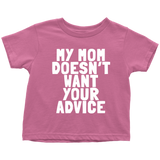 Funny Toddler Shirt - Cute Toddler Tee - Birthday Gift For Kid - My Mom Doesn't Want Your Advice - Many Sizes And Colors - All Cotton