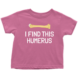 Funny Archeologist Toddler Shirt - Orthopedic Surgeon Toddler Tee - Funny Medical Toddler Clothes  - I Find This Humerus - All Cotton