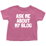 Blogging Toddler Shirt - Blogger Toddler Tee - Ask Me About My Blog - Birthday Gift For Future Blogger - Many Sizes And Colors - All Cotton