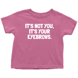 Funny Toddler Shirt - Makeup Artist Toddler Tee - Esthetician - Sarcasm - It's Your Eyebrows - Toddler Gift Idea