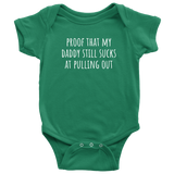 Custom Order - Proof That My Daddy Still Sucks At Pulling Out - Baby Bodysuit