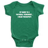 Physical Therapist Baby Shirt - Cute Baby One-piece - My Daddy Is a Physical Terrorist - Physio Baby - Many Sizes And Colors