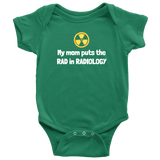 custom order - my mom puts the rad in radiology - baby bodysuit