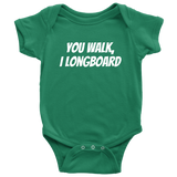 Funny Baby One-piece - Longboard Baby Clothes - You Walk I Longboard - Baby Shower or First Birthday - Many Sizes And Colors - All Cotton