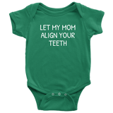 Orthodontist Baby Bodysuit - Funny Baby One-piece - Let My Mom Align Your Teeth - Baby Shower Gift - Many Sizes And Colors