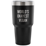 Funny Vegan Vacuum Tumbler - Vegan Gift Idea - World's Okayest Vegan - Veganism Present